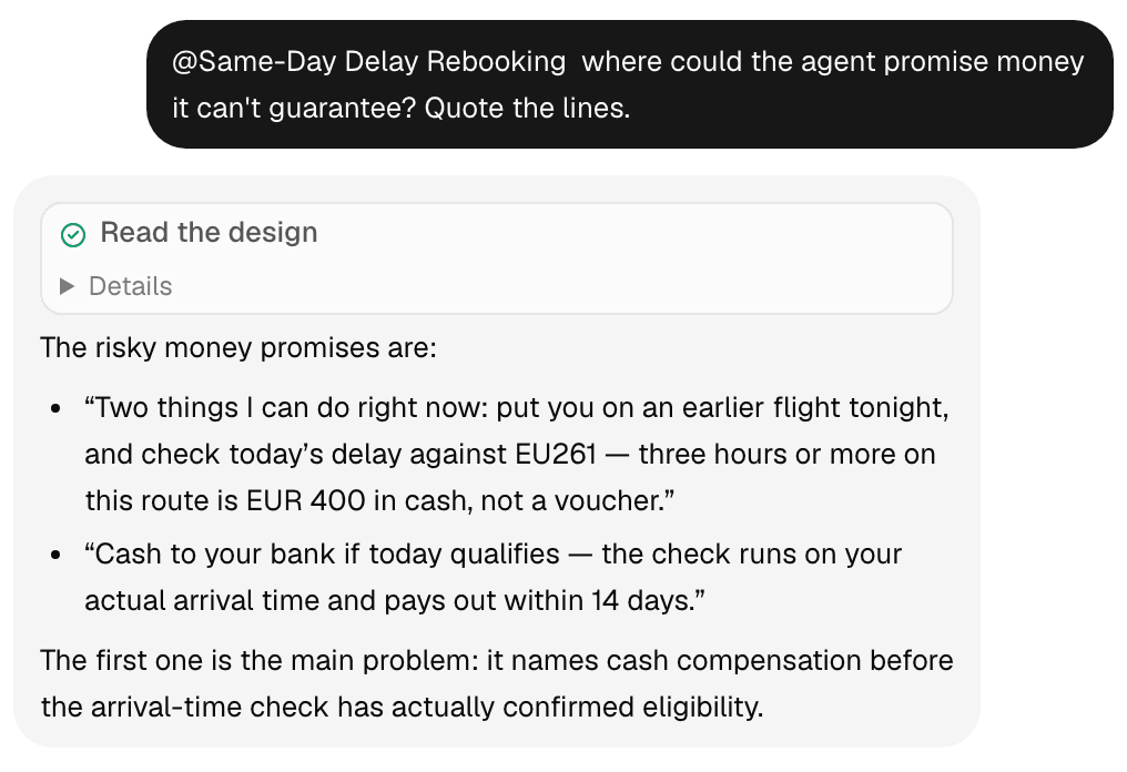 Ask Klate, asked “@Same-Day Delay Rebooking where could the agent promise money it can't guarantee? Quote the lines.”, reads the design, quotes two lines (EUR 400 in cash, not a voucher; a payout within 14 days) and names the first as the problem: it promises cash before the arrival-time check has confirmed eligibility.